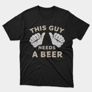 This Guy Needs a Beer Funny Beer T-Shirt