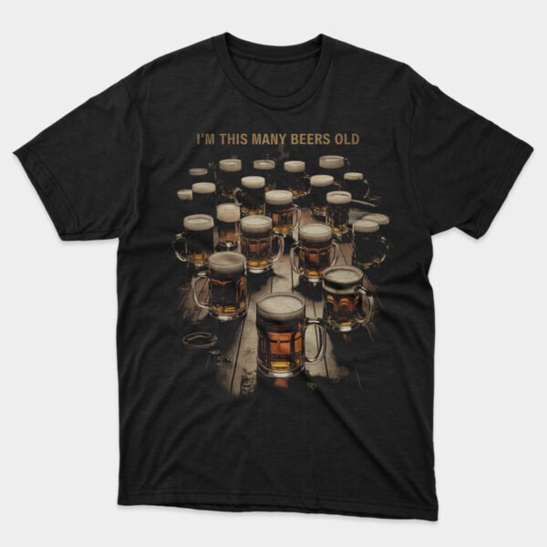 I'm This Many Beers Old T-shirt