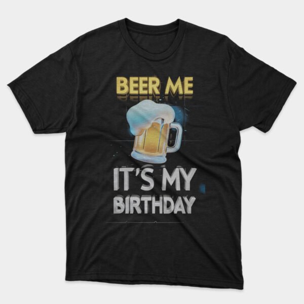 Beer me It's my Birthday T-shirt