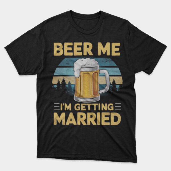 Beer Me I'm Getting Married T-shirt