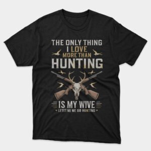 Love Hunting More T-shirt