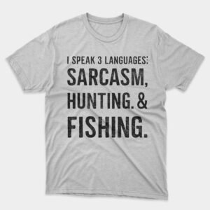 I Speak 3 Languages Sarcasm Hunting & Fishing T-shirt