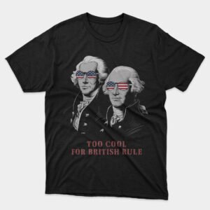 Too Cool for British Rule T-shirt