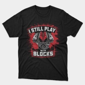 I Still Play With Blocks Funny Mechanic T-Shirt